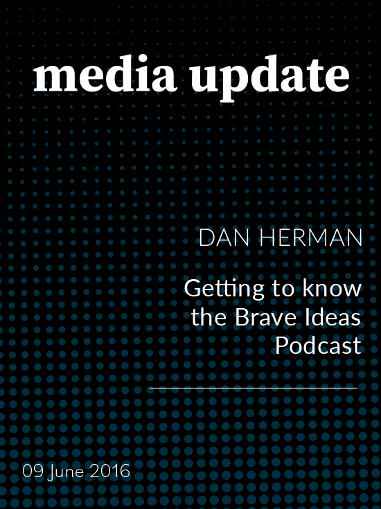 media update: Getting to know the Brave Ideas Podcast